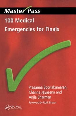 100 Medical Emergencies for Finals - Prasanna Sooriakumaran, Channa Jayasena, Anjla Sharman