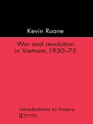 War and Revolution in Vietnam - Kevin Ruane