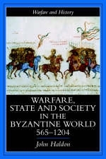 Warfare, State And Society In The Byzantine World 565-1204 - John Haldon