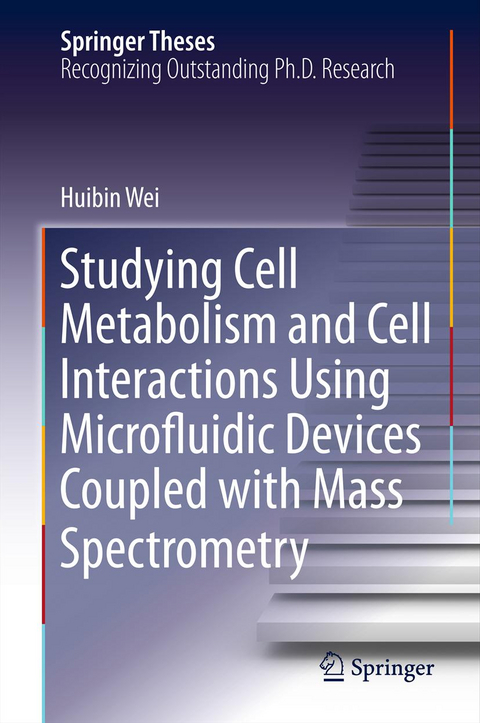Studying Cell Metabolism and Cell Interactions Using Microfluidic Devices Coupled with Mass Spectrometry - Huibin Wei