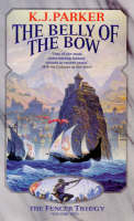 The Belly of the Bow - K. J. Parker