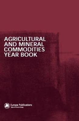 Agricultural and Mineral Commodities Year Book -  Europa Publications