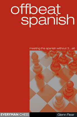 Offbeat Spanish (meeting the Spanish without 3...a6) - Glenn Flear