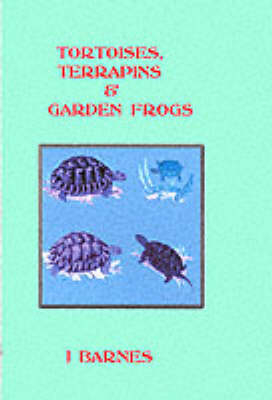 Tortoises, Terrapins and Garden Frogs - J. Barnes