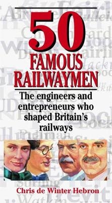 50 Famous Railwaymen - Chris de Winter-Hebron