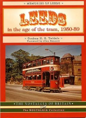Leeds in the Age of the Tram 1950- 59 - Graham H.E. Twidale