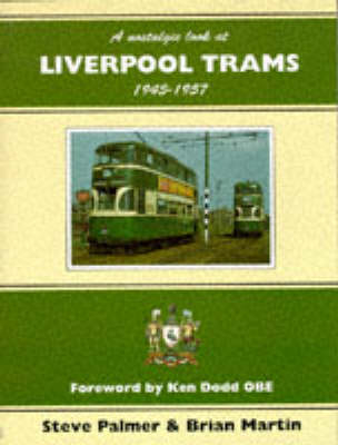 Nostalgic Look at Liverpool Trams, 1945-57 - Steve Palmer, Brian P. Martin