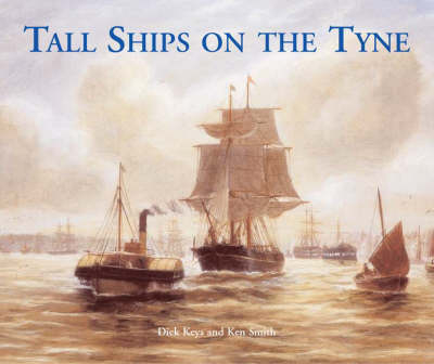 Tall Ships on the Tyne - Richard E. Keys, Ken Smith