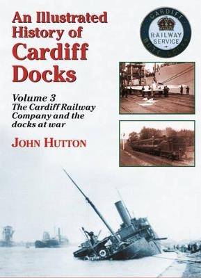 An Illustrated History of Cardiff Docks - John Hutton