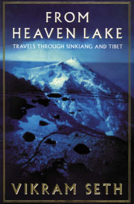 From Heaven Lake: Travels Through Sinkiang And Tibet - Vikram Seth