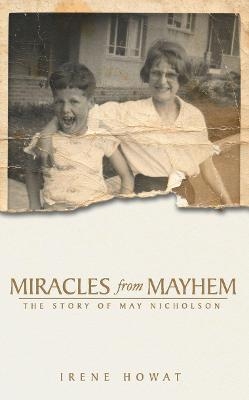 Miracles from Mayhem - Irene Howat, May Nicholson