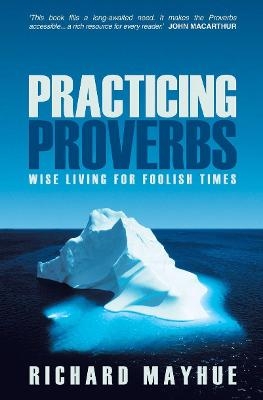 Practicing Proverbs - Richard Mayhue