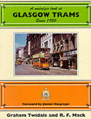 A Nostalgic Look at Glasgow Trams Since 1950 - Graham H.E. Twidale, Robert Frederick Mack