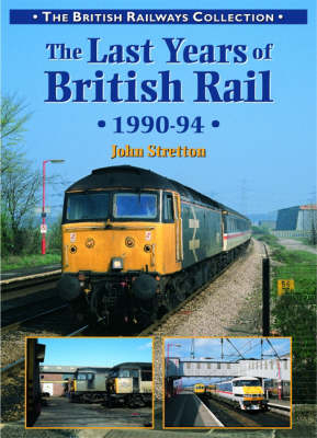 The Last Years of British Rail - John Stretton