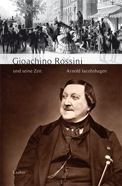 Gioachino Rossini und seine Zeit - Arnold Jacobshagen