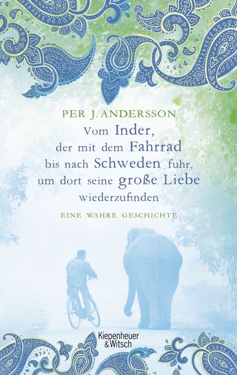 Vom Inder, der mit dem Fahrrad bis nach Schweden fuhr um dort seine große Liebe wiederzufinden - Per J. Andersson