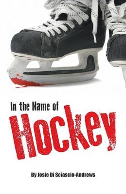 In the Name of Hockey - Josie Di Sciascio-Andrews