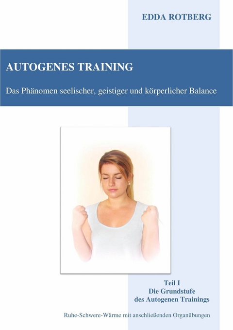 Autogenes Training - Das Phänomen seelischer, geistiger und körperlicher Balance - Edda Rotberg