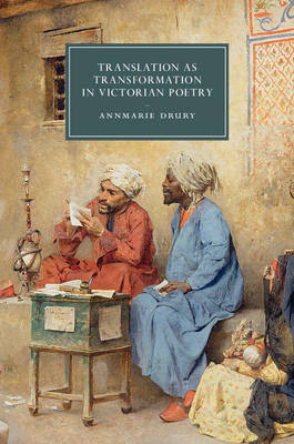 Translation as Transformation in Victorian Poetry - Annmarie Drury