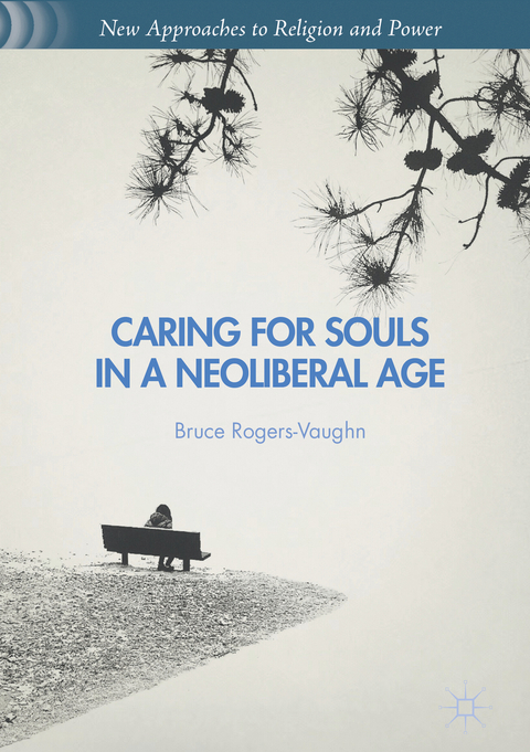 Caring for Souls in a Neoliberal Age -  Bruce Rogers-Vaughn