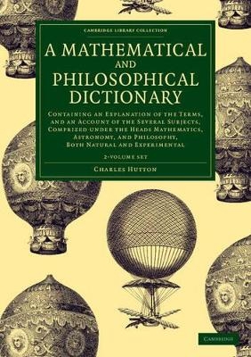 A Mathematical and Philosophical Dictionary 2 Volume Set - Charles Hutton