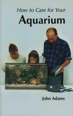 How to Care for Your Aquarium - Captain John Adams