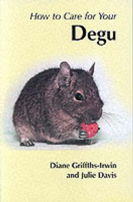 How to Care for Your Degu - Diane Griffiths-Irwin, Julie Davis