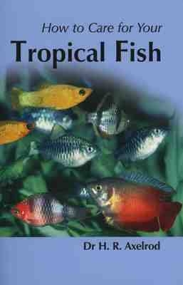How to Care for Your Tropical Fish - Herbert R. Axelrod