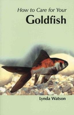 How to Care for Your Goldfish - Linda Watson
