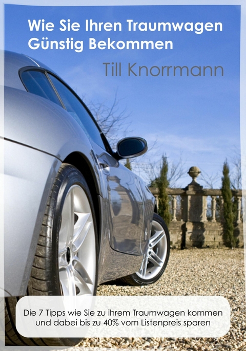 Wie Sie günstig an Ihren Traumwagen kommen - Till Knorrmann