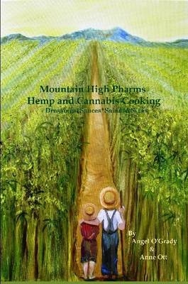 Mountain High Pharms Hemp and Cannabis *Dressings*Sauces*Salads & Sides - Anne Ott, Angel O'Grady