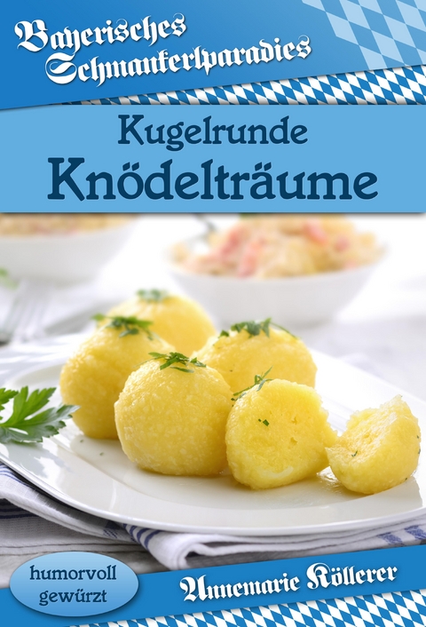 Kugelrunde Knödelträume - Annemarie Köllerer