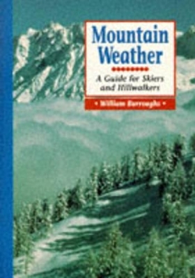 Mountain Weather: a Guide for Skiers and Hillwalkers - William James Burroughs