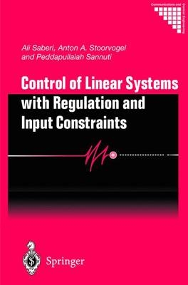 Control of Linear Systems with Regulation and Input Constraints - Ali Saberi, Anton A. Stoorvogel, Peddapullaiah Sannuti