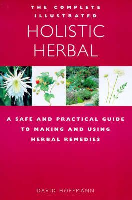 The Complete Illustrated Holistic Herbal - David Hoffmann