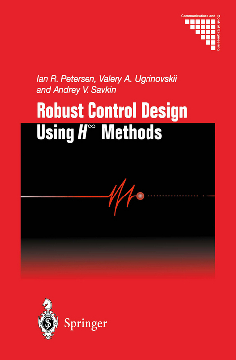 Robust Control Design Using H-∞ Methods - Ian R. Petersen, Valery A. Ugrinovskii, Andrey V. Savkin