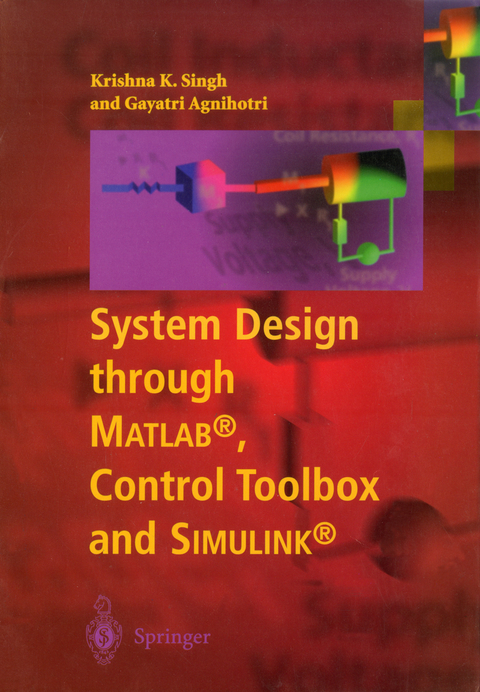System Design through Matlab®, Control Toolbox and Simulink® - Krishna K. Singh, Gayatri Agnihotri