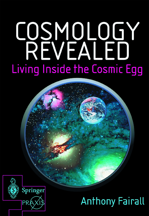 Cosmology Revealed: Living Inside the Cosmic Egg - Anthony Fairall