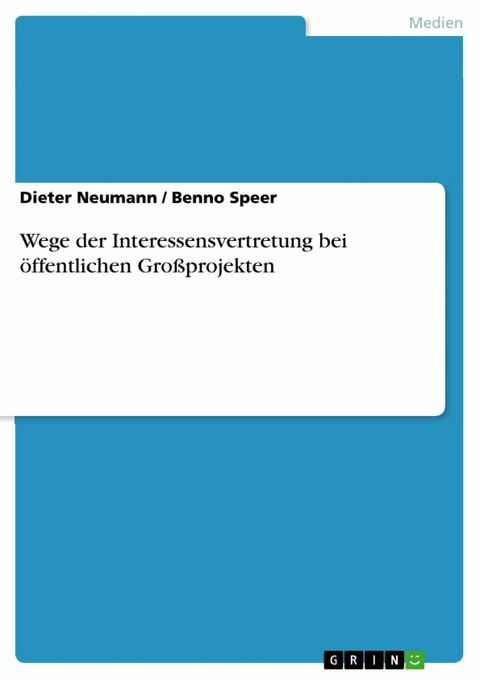 Wege der Interessensvertretung bei öffentlichen Großprojekten - Dieter Neumann, Benno Speer