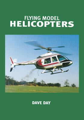 Flying Model Helicopters - Dave Day
