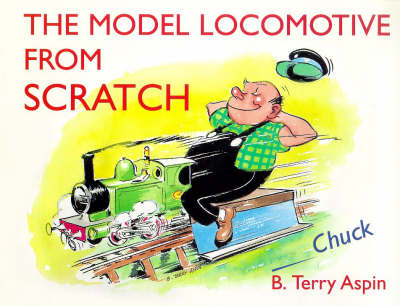 The Model Locomotive from Scratch - B. Terry Aspin