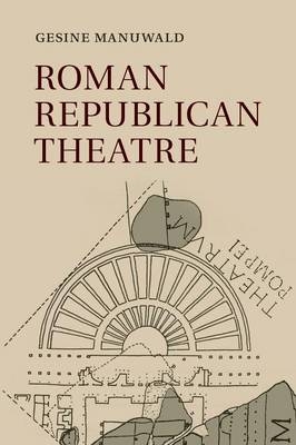 Roman Republican Theatre - Gesine Manuwald