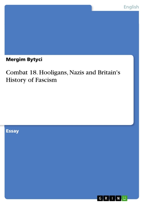 Combat 18. Hooligans, Nazis and Britain's History of Fascism - Mergim Bytyci