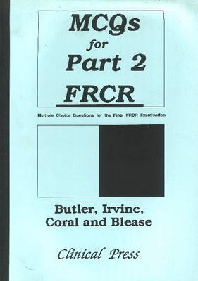MCQs for Part 2 FRCR - Paul Butler FRCR  MRCP, Allan T Irvine FRCR  MD  BMRD  MRCP, Anthony Coral, Simon Blease FRCR