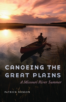 Canoeing the Great Plains - Patrick Dobson