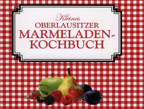 Kleines Oberlausitzer Marmeladenkochbuch - Frank Nürnberger