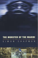 The Monster of the Madidi - Simon Chapman