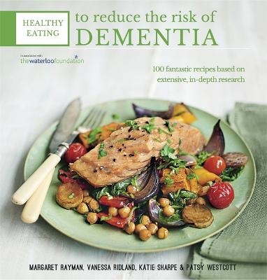 Healthy Eating to Reduce The Risk of Dementia - Margaret Rayman, Katie Sharpe