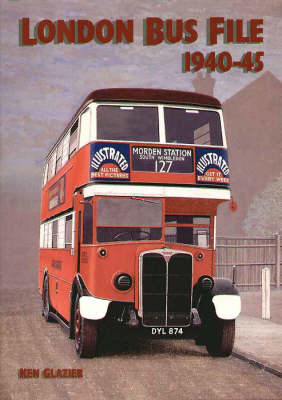 London Bus File 1940-1945 - Ken Glazier