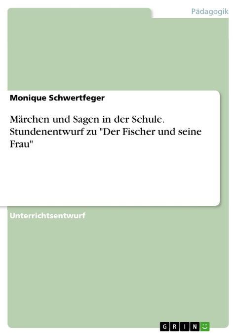 Märchen und Sagen in der Schule. Stundenentwurf zu "Der Fischer und seine Frau" - Monique Schwertfeger